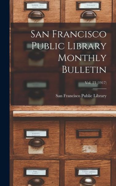 Cover for San Francisco Public Library · San Francisco Public Library Monthly Bulletin; Vol. 23 (1917) (Hardcover Book) (2021)