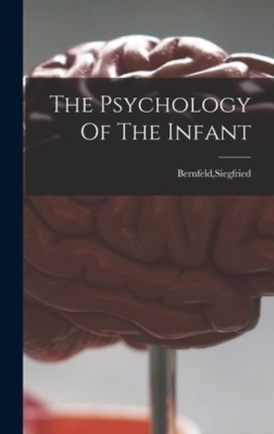 Cover for Siegfried Bernfeld · The Psychology Of The Infant (Hardcover Book) (2021)
