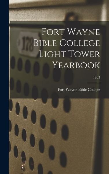 Cover for Fort Wayne Bible College · Fort Wayne Bible College Light Tower Yearbook; 1963 (Hardcover bog) (2021)