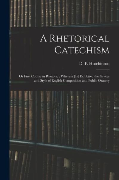 Cover for D F (Daniel Falloon) Hutchinson · A Rhetorical Catechism (Paperback Book) (2021)