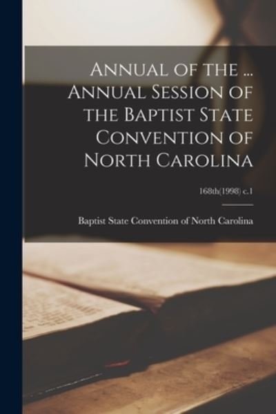 Cover for Baptist State Convention of North Car · Annual of the ... Annual Session of the Baptist State Convention of North Carolina; 168th (1998) c.1 (Paperback Book) (2021)