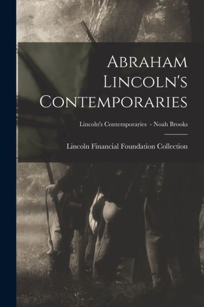 Cover for Lincoln Financial Foundation Collection · Abraham Lincoln's Contemporaries; Lincoln's Contemporaries - Noah Brooks (Paperback Book) (2021)