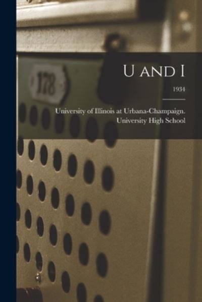 U and I; 1934 - University of Illinois at Urbana-Cham - Bøger - Legare Street Press - 9781015325128 - 10. september 2021