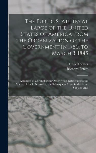 Cover for Richard Peters · Public Statutes at Large of the United States of America from the Organization of the Government in 1780, to March 3 1845 (Book) (2022)