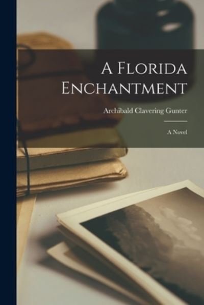 Cover for Archibald Clavering Gunter · Florida Enchantment; a Novel (Book) (2022)