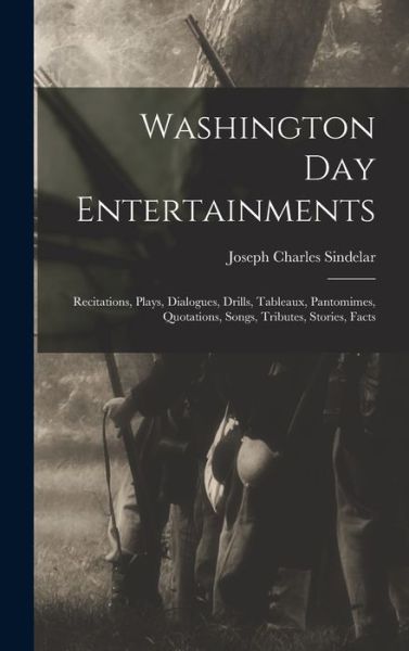 Cover for Joseph Charles Sindelar · Washington Day Entertainments (Book) (2022)