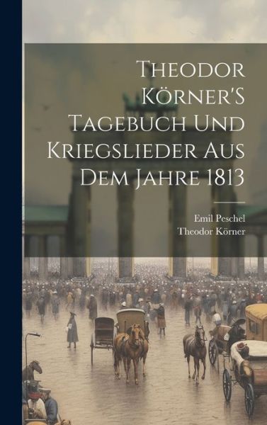 Cover for Theodor Körner · Theodor Körner's Tagebuch und Kriegslieder Aus Dem Jahre 1813 (Book) (2023)