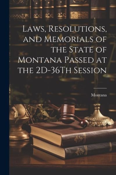 Laws, Resolutions, and Memorials of the State of Montana Passed at the 2D-36Th Session - Montana - Libros - Creative Media Partners, LLC - 9781022792128 - 18 de julio de 2023