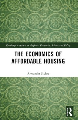 Cover for Alexander Styhre · The Economics of Affordable Housing - Routledge Advances in Regional Economics, Science and Policy (Taschenbuch) (2024)