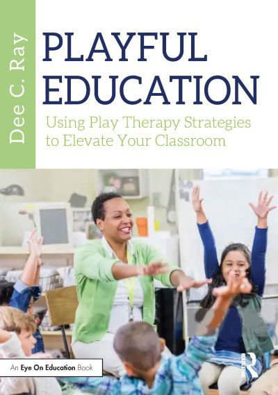 Cover for Dee C. Ray · Playful Education: Using Play Therapy Strategies to Elevate Your Classroom (Paperback Bog) (2022)