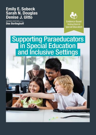 Supporting Paraeducators in Special Education and Inclusive Settings - Evidence-Based Instruction in Special Education - Emily Sobeck - Książki - Taylor & Francis Ltd - 9781032957128 - 4 listopada 2024