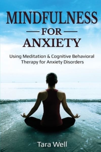 Cover for Tara Well · Mindfulness for Anxiety: Using Meditation &amp; Cognitive Behavioral Therapy for Anxiety Disorders (Pocketbok) (2020)