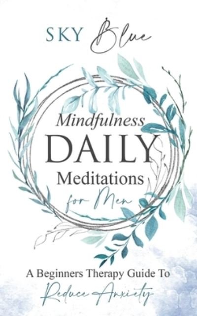 Cover for Sky Blue · Mindfulness Daily Meditations for Men A Beginners Therapy Guide To Reduce Anxiety (Paperback Bog) (2021)