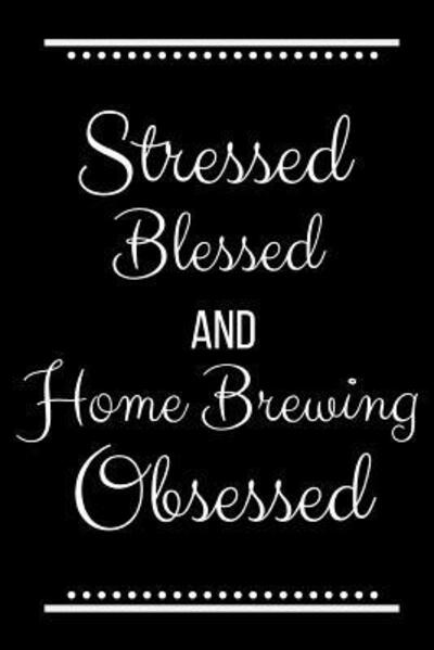 Cover for Cool Journals Press · Stressed Blessed Home Brewing Obsessed (Paperback Book) (2019)