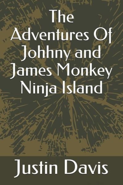 Cover for Justin Davis · The Adventures Of Johhny and James Monkey Ninja Island (Paperback Book) (2019)