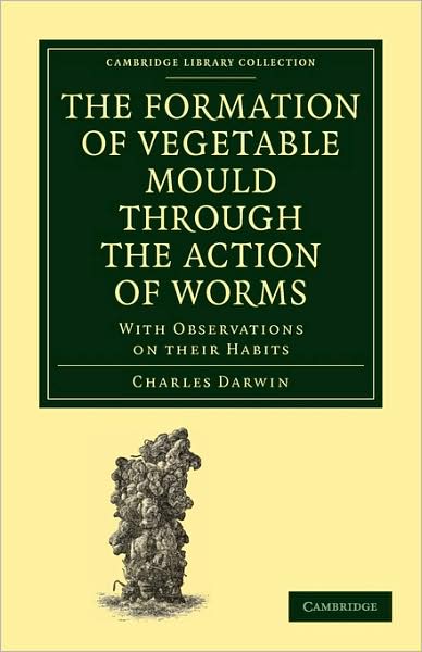 Cover for Charles Darwin · The Formation of Vegetable Mould through the Action of Worms: With Observations on their Habits - Cambridge Library Collection - Earth Science (Paperback Bog) (2009)