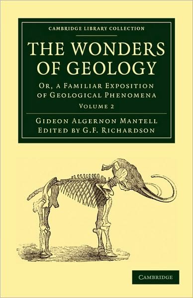 Cover for Gideon Algernon Mantell · The Wonders of Geology: Or, a Familiar Exposition of Geological Phenomena - Cambridge Library Collection - Earth Science (Paperback Bog) (2010)