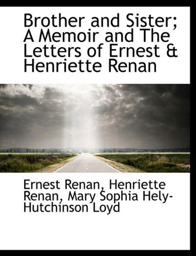 Cover for Ernest Renan · Brother and Sister; a Memoir and the Letters of Ernest &amp; Henriette Renan (Hardcover Book) (2009)