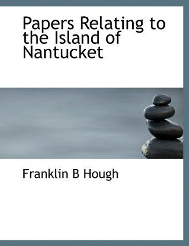 Cover for Franklin B Hough · Papers Relating to the Island of Nantucket (Paperback Book) [Large type / large print edition] (2009)