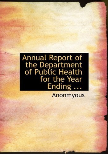 Cover for Anonmyous · Annual Report of the Department of Public Health for the Year Ending ... (Gebundenes Buch) (2009)