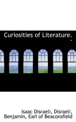 Curiosities of Literature. - - Isaac Disraeli - Bøker - BiblioLife - 9781117548128 - 17. desember 2009