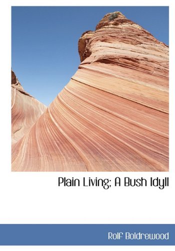 Cover for Rolf Boldrewood · Plain Living; a Bush Idyll (Hardcover bog) (2009)