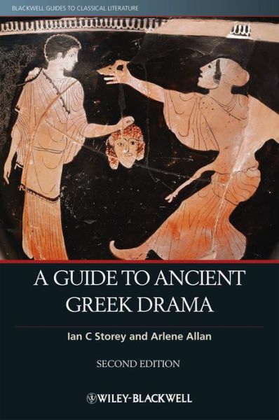 A Guide to Ancient Greek Drama - Blackwell Guides to Classical Literature - Storey, Ian C. (Trent University, Canada) - Books - John Wiley and Sons Ltd - 9781118455128 - December 24, 2013