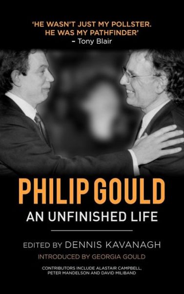 Cover for Dennis Kavanagh · Philip Gould: An Unfinished Life (Hardcover Book) (2012)