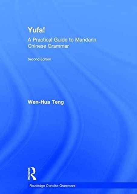 Cover for Wen-Hua Teng · Yufa! A Practical Guide to Mandarin Chinese Grammar - Routledge Concise Grammars (Hardcover bog) (2016)