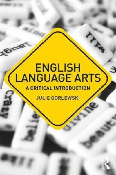 Cover for Gorlewski, Julie (University of Buffalo, USA) · English Language Arts: A Critical Introduction - Critical Introductions in Education (Hardcover Book) (2018)