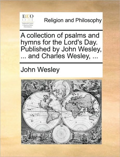 Cover for John Wesley · A Collection of Psalms and Hymns for the Lord's Day. Published by John Wesley, ... and Charles Wesley, ... (Paperback Bog) (2010)