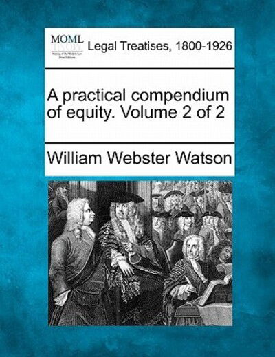Cover for William Webster Watson · A Practical Compendium of Equity. Volume 2 of 2 (Paperback Book) (2011)