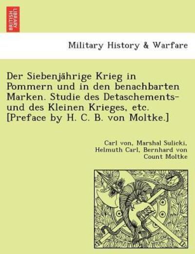 Cover for Carl Von Marshal Sulicki · Der Siebenja Hrige Krieg in Pommern Und in den Benachbarten Marken. Studie Des Detaschements- Und Des Kleinen Krieges, Etc. [preface by H. C. B. Von Moltk (Paperback Book) (2011)