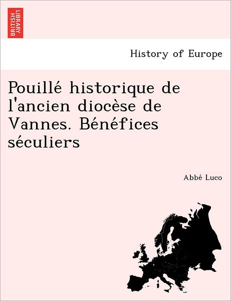 Cover for Abbe Luco · Pouille Historique De L'ancien Dioce Se De Vannes. Be Ne Fices Se Culiers (Paperback Book) (2012)