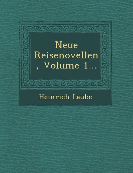 Cover for Heinrich Laube · Neue Reisenovellen, Volume 1... (Paperback Book) (2012)