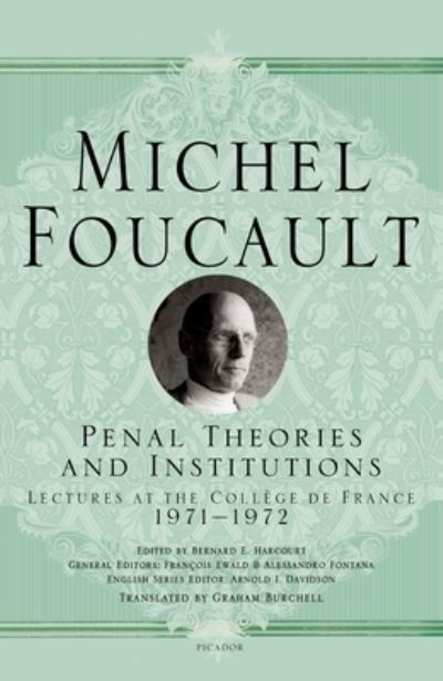 Penal Theories and Institutions: Lectures at the College de France - Michel Foucault Lectures at the College de France - Michel Foucault - Books - Picador - 9781250195128 - November 23, 2021