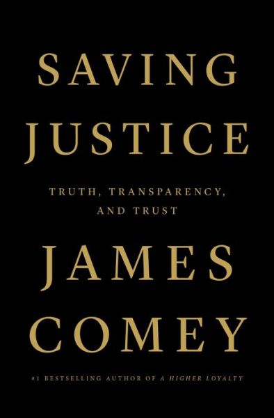 Saving Justice: Truth, Transparency, and Trust - James Comey - Books - Flatiron Books - 9781250799128 - January 12, 2021