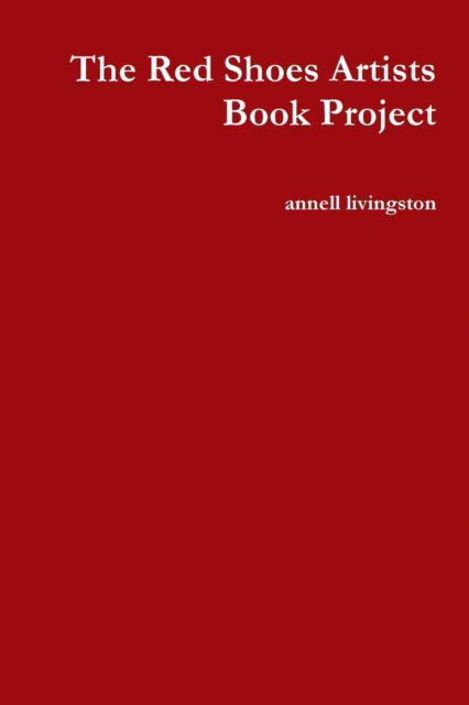 Cover for Annell Livingston · The Red Shoes Artists Book Project (Paperback Book) (2011)