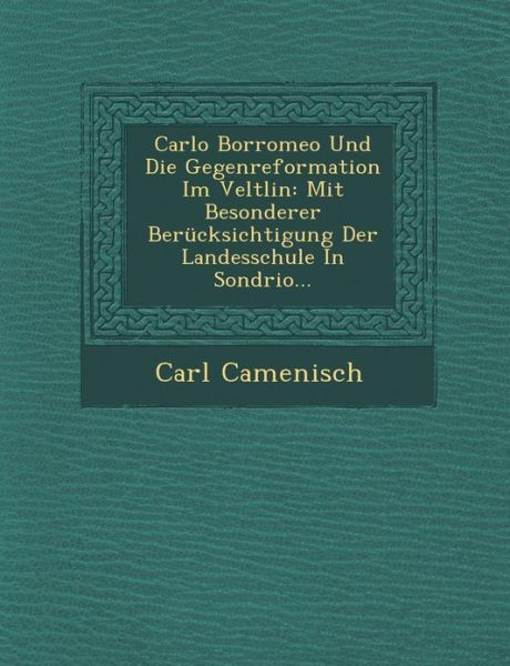 Cover for Carl Camenisch · Carlo Borromeo Und Die Gegenreformation Im Veltlin: Mit Besonderer Berucksichtigung Der Landesschule in Sondrio... (Paperback Book) (2012)