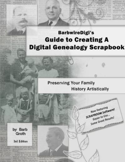 Cover for Barb Groth · BarbwireDigi's Guide to Creating a Digital Genealogy Scrapbook - 3rd Edition (Book) (2015)