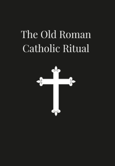 Cover for Arnold Harris Mathew · Old Roman Catholic Ritual (Gebundenes Buch) (2021)
