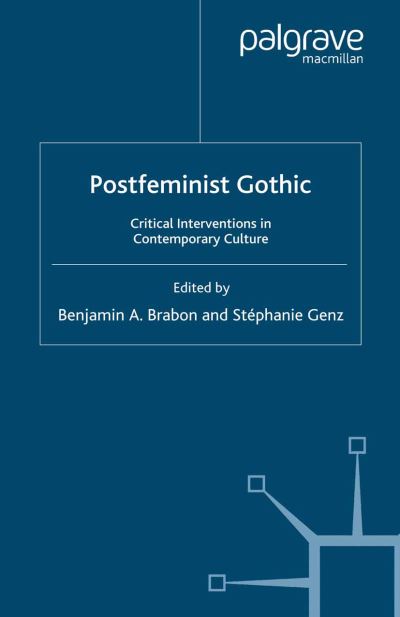 Postfeminist Gothic: Critical Interventions in Contemporary Culture (Paperback Book) [1st ed. 2007 edition] (2007)