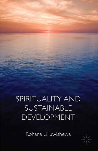 Cover for Rohana Ulluwishewa · Spirituality and Sustainable Development (Paperback Book) [1st ed. 2014 edition] (2014)