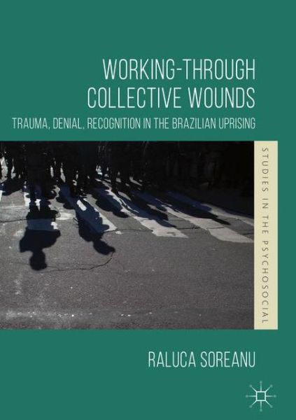 Cover for Raluca Soreanu · Working-through Collective Wounds: Trauma, Denial, Recognition in the Brazilian Uprising - Studies in the Psychosocial (Paperback Book) [1st ed. 2018 edition] (2020)