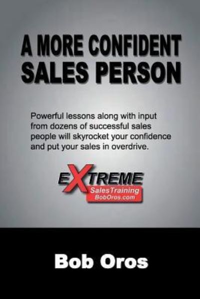 A More Confident Sales Person - Bob Oros - Books - Lulu.com - 9781365329128 - August 14, 2016