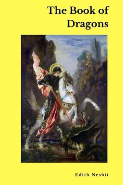 The Book of Dragons - Edith Nesbit - Books - Lulu.com - 9781365457128 - October 12, 2016