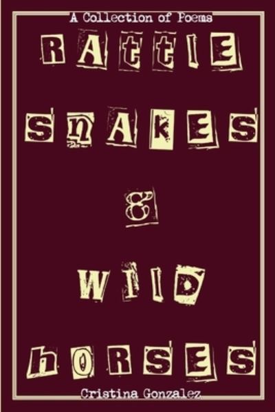 Cover for Cristina Gonzalez · Rattlesnakes &amp; Wild Horses (Book) (2012)