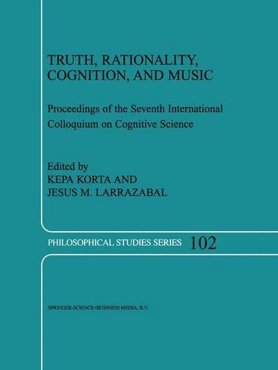 Truth, Rationality, Cognition, and Music - Philosophical Studies Series - Kepa Korta - Books - Springer-Verlag New York Inc. - 9781402019128 - March 31, 2004