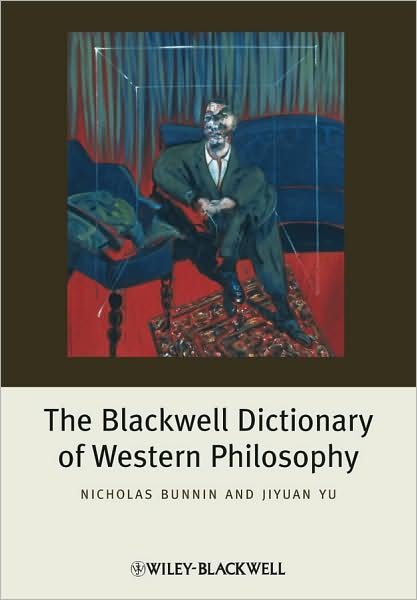 Cover for Bunnin, Nicholas (Director of the Philosophy Project, Institute for Chinese Studies, University of Oxford) · The Blackwell Dictionary of Western Philosophy (Paperback Book) (2009)