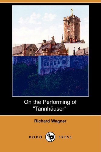 On the Performing of Tannhauser (Dodo Press) - Richard Wagner - Livres - Dodo Press - 9781409937128 - 28 octobre 2008
